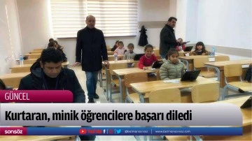 Kurtaran, minik &ouml;ğrencilere başarı diledi