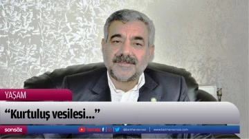 &ldquo;Kurtuluş vesilesi&hellip;&rdquo;