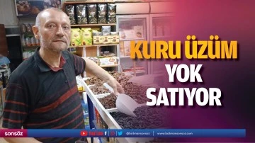 Kuru &uuml;z&uuml;m yok satıyor