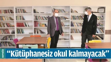 &ldquo;K&Uuml;T&Uuml;PHANESİZ OKUL KALMAYACAK&rdquo;