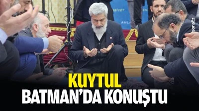 Kuytul, Batman&rsquo;da konuştu