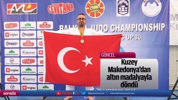 Kuzey Makedonya&rsquo;dan altın madalyayla d&ouml;nd&uuml;