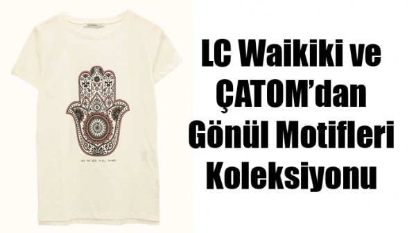 LC Waikiki ve &Ccedil;ATOM&rsquo;dan G&ouml;n&uuml;l Motifleri Koleksiyonu