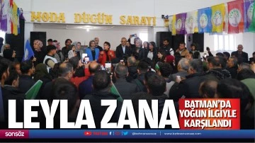 Leyla Zana Batman&rsquo;da yoğun ilgiyle karşılandı