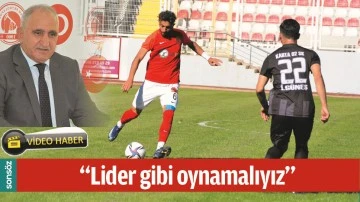 &ldquo;LİDER GİBİ OYNAMALIYIZ&rdquo;