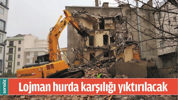 LOJMAN HURDA KARŞILIĞI YIKTIRILACAK