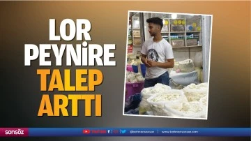 Lor peynire talep arttı