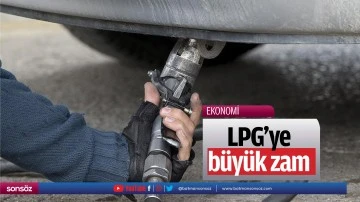 LPG&rsquo;ye b&uuml;y&uuml;k zam