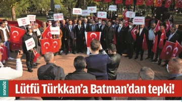 L&Uuml;TF&Uuml; T&Uuml;RKKAN&rsquo;A BATMAN&rsquo;DAN TEPKİ!