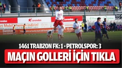 Ma&ccedil;ın golleri - 1461 Trabzon:1 Batman Petrolspor:3