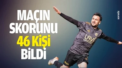 Ma&ccedil;ın skorunu 46 kişi bildi