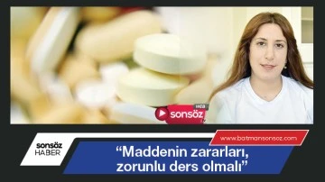 &ldquo;Maddenin zararları, zorunlu ders olmalı&rdquo;