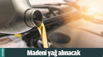 MADENİ YAĞ ALINACAK