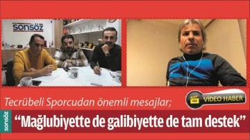 &ldquo;MAĞLUBİYETTE DE GALİBİYETTE DE TAM DESTEK&rdquo;