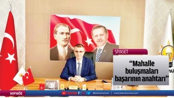 &ldquo;Mahalle buluşmaları başarının anahtarı&rdquo;