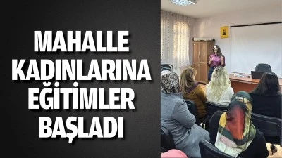 Mahalle kadınlarına eğitimler başladı