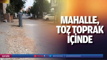 Mahalle, toz toprak i&ccedil;inde