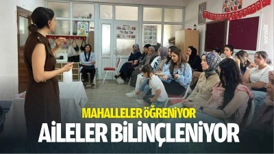 Mahalleler &ouml;ğreniyor, aileler bilin&ccedil;leniyor