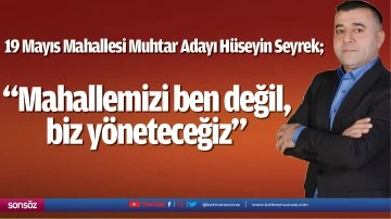 &ldquo;Mahallemizi ben değil, biz y&ouml;neteceğiz&rdquo;