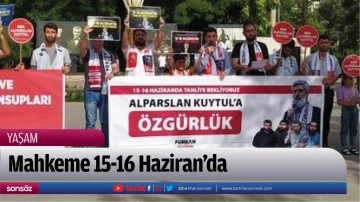 Mahkeme 15-16 Haziran&rsquo;da