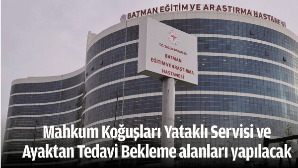 Mahkum Koğuşları Yataklı Servisi ve Ayaktan Tedavi Bekleme alanları yapılacak