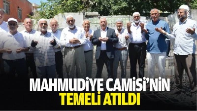 Mahmudiye Camisi&rsquo;nin temeli atıldı