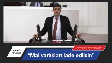 &ldquo;Mal varlıkları iade edilsin&rdquo;