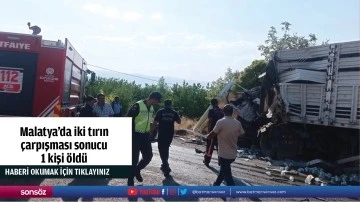 Malatya'da iki tırın &ccedil;arpışması sonucu 1 kişi &ouml;ld&uuml;