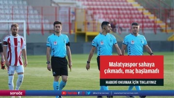 Malatyaspor sahaya &ccedil;ıkmadı, ma&ccedil; başlamadı