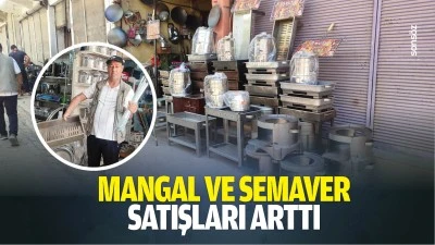 Mangal ve semaver satışları arttı