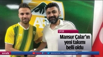 Mansur &Ccedil;alar&rsquo;ın yeni takımı belli oldu