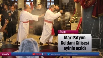 Mar Patyun Keldani Kilisesi ayinle a&ccedil;ıldı