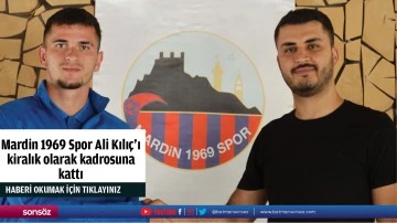 Mardin 1969 Spor Ali Kılı&ccedil;'ı kiralık olarak kadrosuna kattı