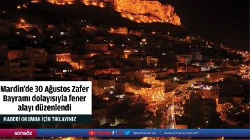 Mardin'de 30 Ağustos Zafer Bayramı dolayısıyla fener alayı d&uuml;zenlendi