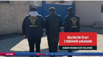 Mardin'de firari 2 h&uuml;k&uuml;ml&uuml; yakalandı