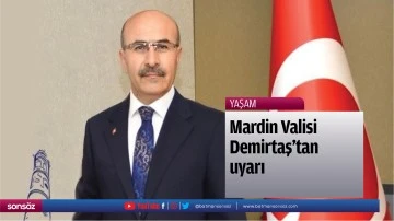 Mardin Valisi Demirtaş'tan uyarı