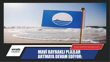 Mavi bayraklı plajlar artmaya devam ediyor;