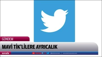 MAVİ TİK&rsquo;lilere ayrıcalık