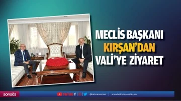 Meclis Başkanı Kırşan'dan Vali’ye ziyaret