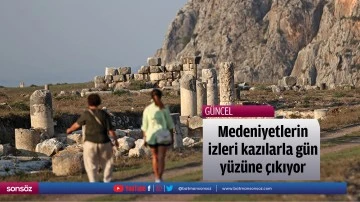 Medeniyetlerin izleri kazılarla g&uuml;n y&uuml;z&uuml;ne &ccedil;ıkıyor