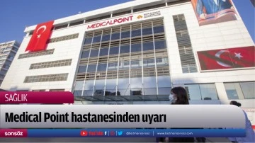 Medical Point hastanesinden uyarı