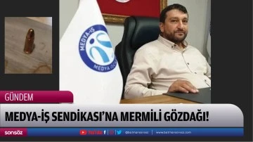 Medya-İş Sendikası&rsquo;na mermili g&ouml;zdağı!