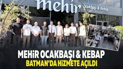 Mehir Ocakbaşı &amp; Kebap Batman'da hizmete a&ccedil;ıldı