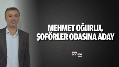Mehmet Oğurlu, Şof&ouml;rler Odasına aday&hellip;
