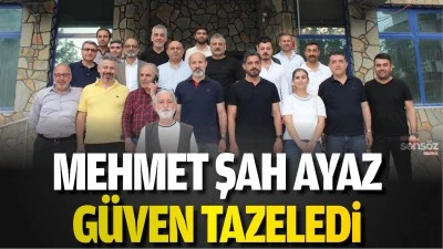 Mehmet Şah Ayaz g&uuml;ven tazeledi
