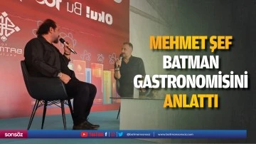 Mehmet Şef, Batman Gastronomisini anlattı