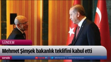 Mehmet Şimşek Bakanlık teklifini kabul etti
