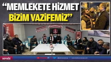 &ldquo;Memlekete hizmet, bizim vazifemiz&rdquo;