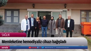 Memleketine hemodiyaliz cihazı bağışladı