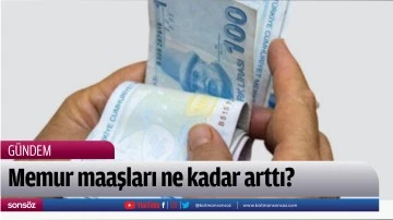 Memur maaşları ne kadar arttı?